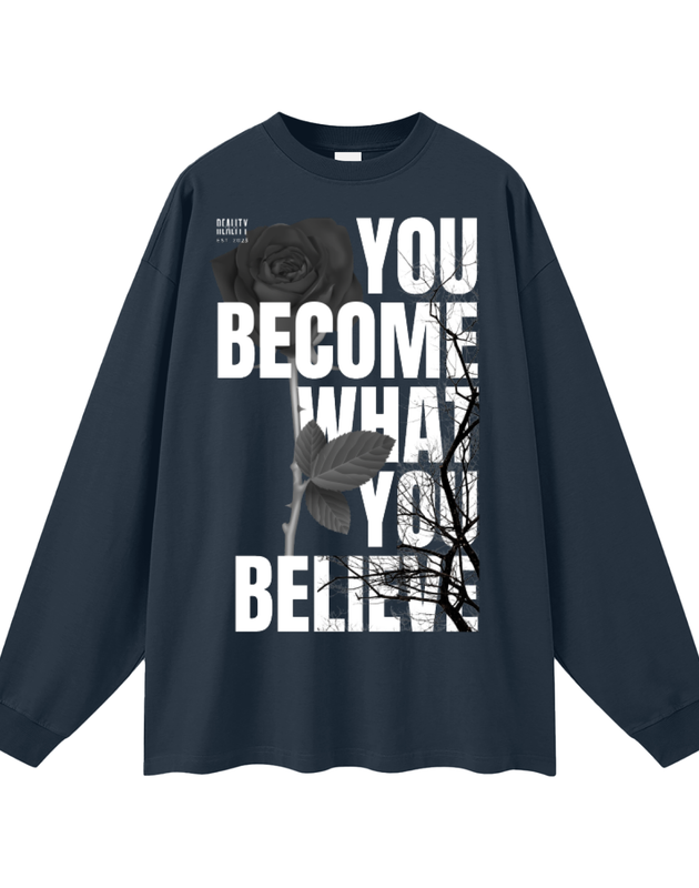 You Become What You Believe Long Sleeve