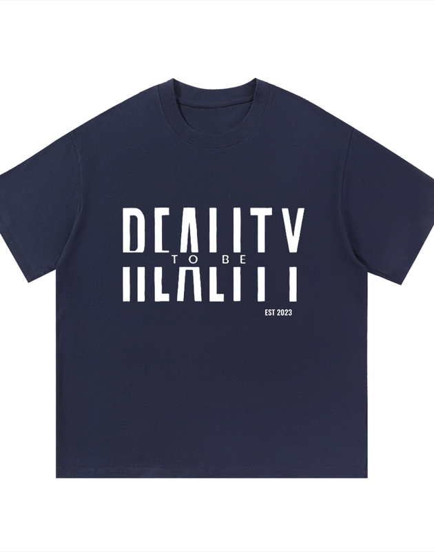 Reality to Be T-Shirt