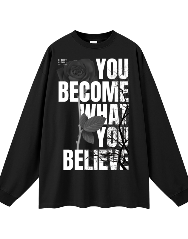 You Become What You Believe Long Sleeve